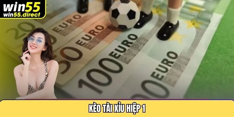 Kèo Tài Xỉu Hiệp 1