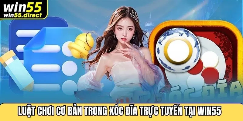 Luật chơi cơ bản trong xóc đĩa trực tuyến tại Win55